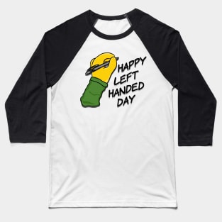 Happy Left Handed Day! Baseball T-Shirt